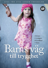 Barns väg till trygghet : steg för steg genom förskolan; Anita Erixon, Camilla Lindgren, Bo Sundblad, Tuula Torro; 2007