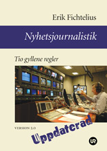 Nyhetsjournalistik - Tio gyllene regler. Version 2.0; Erik Fichtelius; 2008