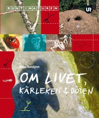 Om livet kärleken & döden; Helen Rundgren; 2009