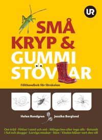 Små kryp & gummistövlar : fälthandbok för förskolan; Jessika Berglund, Helen Rundgren; 2010