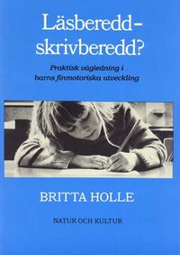 Läsberedd - skrivberedd : Praktisk vägledning i barns finmotoriska utveckling; Britta Holle; 1983