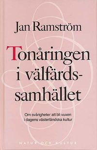 Tonåringen i välfärdssamhället : Om svårigheter att bli vuxen i dagens västerländska kultur; Jan Ramström; 1991