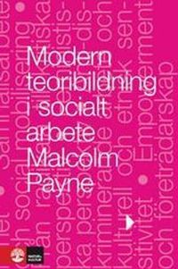 Modern teoribildning i socialt arbete; Malcolm Payne; 2008