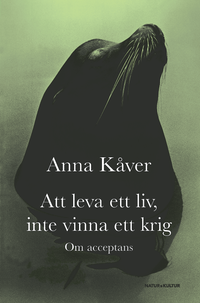 Att leva ett liv, inte vinna ett krig : om acceptans; Anna Kåver; 2007