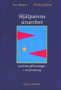 Hjälparens utsatthet : Psykiska påfrestningar i social omsorg; Tove Rinnan, Ulrika Sylwan; 1994