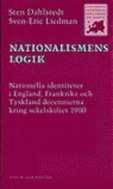 Nationalismens logik : Nationella identiteter i England, Frankrike och Tyskland decennierna kring sekel; Sten Dahlstedt, Sven-Eric Liedman; 1996