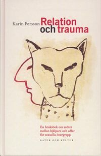 Relation och trauma : En bruksbok om mötet mellan hjälpare och offer för sexuella övergrepp; Karin Persson; 1998