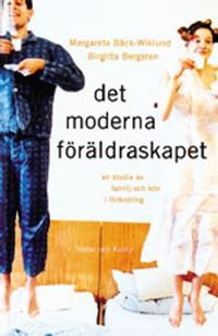 Det moderna föräldraskapet : En studie av familj och kön i förändring; Margareta Bäck-Wiklund, Birgitta Bergsten; 1997
