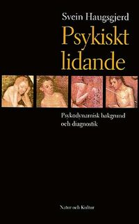 Psykiskt lidande : Psykodynamisk bakgrund och diagnostik; Svein Haugsgjerd; 1999