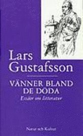 Vänner bland de döda : Essäer om litteratur; Lars Gustafsson; 1997