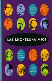 Läs mig - sluka mig! : En bok om barnböcker; Kristin Hallberg; 1998