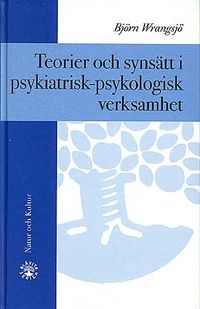 Teorier och synsätt i psykiatrisk-psykologisk verksamhet; Björn Wrangsjö; 1998