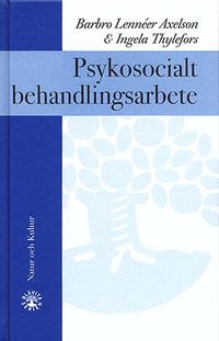Psykosocialt behandlingsarbete; Barbro Lennéer Axelson, Ingela Thylefors; 1999