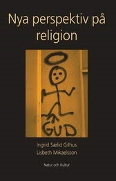 Nya perspektiv på religion; Ingvild Sælid Gilhus, Lisbeth Mikaelsson; 2003