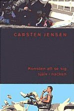Konsten att se sig själv i nacken; Carsten Jensen; 2003