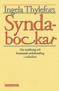 Syndabockar : Om mobbning och kränkande särbehandling i arbetsli; Ingela Thylefors; 1999