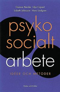 Psykosocialt arbete : Idéer och metoder; Lilja Cajvert, Lisbeth Johnsson, Hans Lindgren; 1999