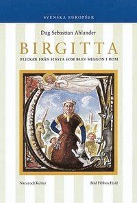Birgitta : Flickan från Finsta som blev helgon i Rom; Dag Sebastian Ahlander, Fibben Hald; 1999