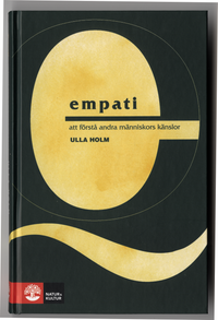 Empati : Att förstå andra människors känslor; Ulla Holm; 2001