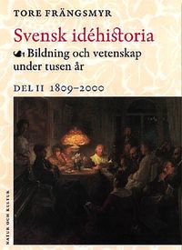 Svensk idéhistoria II : Bildning och vetenskap under tusen år. Del II 1809; Tore Frängsmyr; 2000