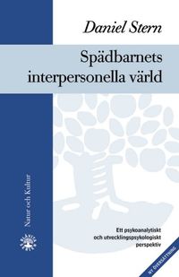 Spädbarnets interpersonella värld : Ett psykoanalytiskt och utvecklingspsyk; Daniel N. Stern; 2003