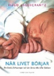 När livet börjar : Om fostret, förlossningen och den första tiden efter födelsenNy utgåva; Hugo Lagercrantz; 2001