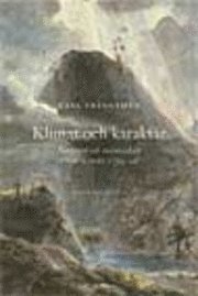 Klimat och karaktär : Naturen och människan i sent svenskt 1700-tal; Carl Frängsmyr; 2001