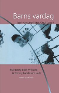 Barns vardag i det senmoderna samhället; Margareta Bäck-Wiklund, Tommy Lundström; 2001
