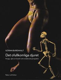 Det ofullkomliga djuret: kropp, själ och livsstil i ett evolutionärt perspektiv; Göran Burenhult; 2002