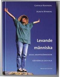 Levande människa : basal kroppskännedom för rörelse och vila; Gertrud Roxendal, Agneta Winberg; 2002