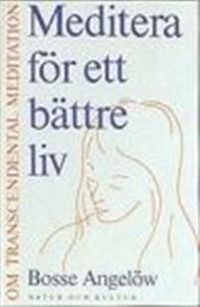 Meditera för ett bättre liv; Bosse Angelöw; 2004