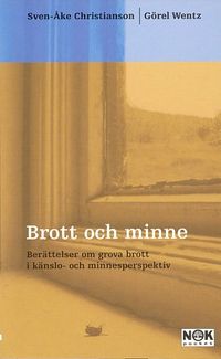 Brott och minne : Berättelser om grova brott i känslo- och minnesper; Sven-Åke Christianson, Görel Wendt; 2002