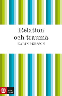 Relation och trauma; Karin Persson; 2009