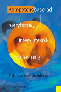 Kompetensbaserad rekrytering, intervjuteknik och testning; Malin Lindelöw; 2003
