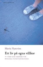 Ett liv på egna villkor : Vård och omsorg vid psykiska funktionshinder; Maria Nyström; 2003