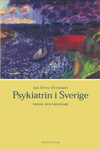 Psykiatrin i Sverige; Jan-Otto Ottosson; 2009