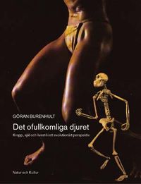 Det ofullkomliga djuret : kropp, själ och livsstil i ett evolutionärt perspektiv; Göran Burenhult; 2003