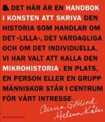 Handbok i konsten att skriva mikrohistoria; Anna Götlind, Helena Kåks; 2004
