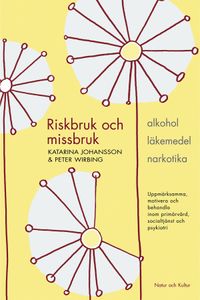Riskbruk och missbruk : alkohol - läkemedel - narkotika : uppmärksamma, motivera och behandla inom primärvård, socialtjänst och psykiatri; Katarina Johansson, Peter Wirbing; 2005