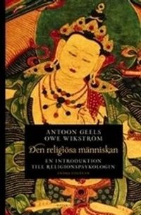 Den religiösa människan : en introduktion till religionspsykologin; Antoon Geels, Owe Wikström; 2006