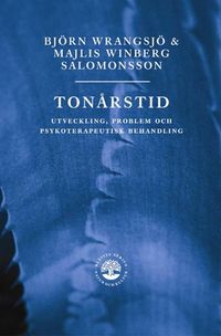 Tonårstid : utveckling, problem och psykoterapeutisk behandling; Björn Wrangsjö, Majlis Winberg Salomonsson; 2006