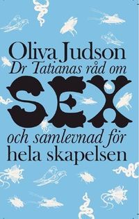 Dr Tatianas råd om sex och samlevnad för hela skapelsen; Olivia Judson; 2006