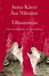 Tillsammans : om medkänsla och bekräftelse; Anna Kåver, Åsa Nilsonne; 2007