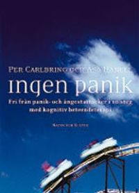 Ingen panik : fri från panik- och ångestattacker i 10 steg med kognitiv beteendeterapi; Per Carlbring, Åsa Hanell; 2007