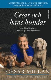 Cesar och hans hundar : naturliga lösningar på vanliga hundproblem; Cesar Millan; 2008