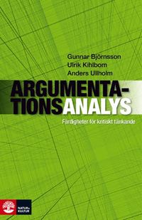 Argumentationsanalys : färdigheter för kritiskt tänkande; Gunnar Björnsson, Ulrik Kihlbom, Anders Ullholm; 2009