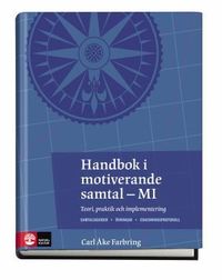 Handbok i motiverande samtal : teori, praktik och implementering; Carl Åke Farbring; 2010
