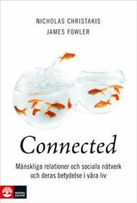 Connected : mänskliga relationer, sociala nätverk och deras betydelse i våra liv; Nicholas A. Christakis, James H. Fowler; 2010