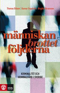 Människan, brottet, följderna : kriminalitet och kriminalvård i Sverige; Thomas Ekbom, Gunnar Engström, Birgitta Göransson; 2010