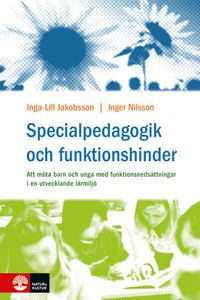 Specialpedagogik och funktionshinder; Inga-Lill Jakobsson, Inger Nilsson; 2011